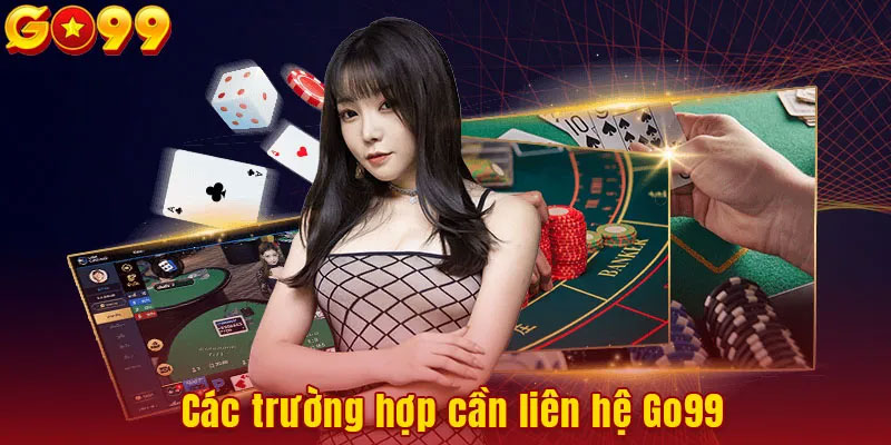 Các trường hợp cần liên hệ Go99