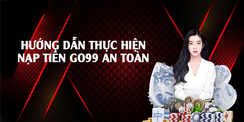 Hướng dẫn thực hiện nạp tiền Go99