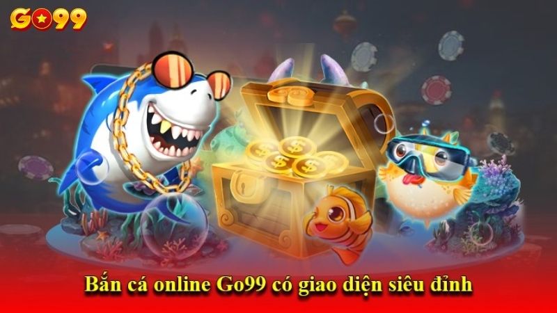 Lý do nên chọn bắn cá go99